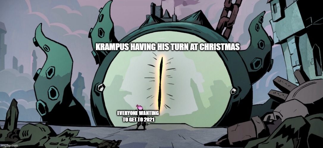 This'll definitely happen | KRAMPUS HAVING HIS TURN AT CHRISTMAS; EVERYONE WANTING
 TO GET TO 2021 | image tagged in video games,krampus,memes | made w/ Imgflip meme maker
