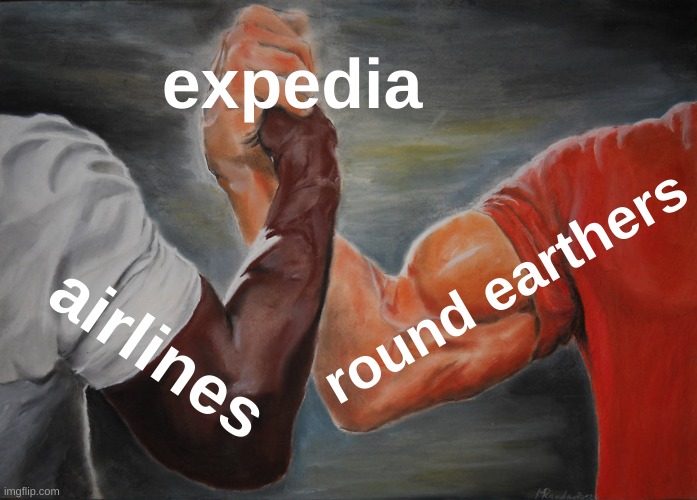 EVERYTHING is a conspiracy! | expedia; round earthers; airlines | image tagged in memes,epic handshake,round earth,flat earth,expedia,conservative paranoia | made w/ Imgflip meme maker