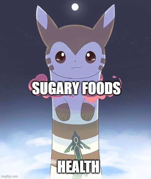 Yeah... | SUGARY FOODS; HEALTH | image tagged in giant furret,memes,food,sugar,furret | made w/ Imgflip meme maker