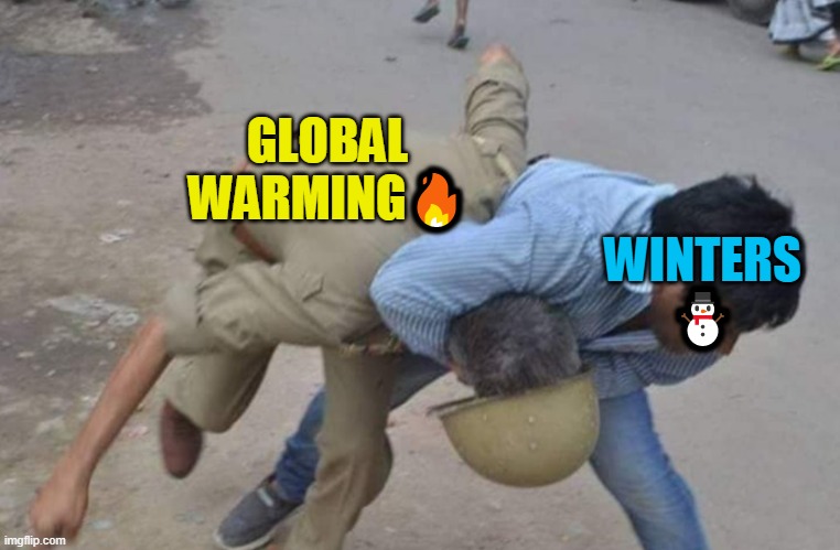 GLOBAL
WARMING🔥; WINTERS
⛄ | image tagged in global warming | made w/ Imgflip meme maker