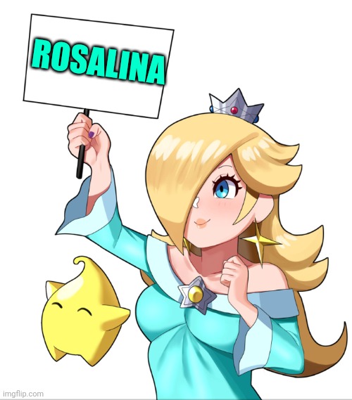 ROSALINA SIGN | ROSALINA | image tagged in rosalina sign | made w/ Imgflip meme maker