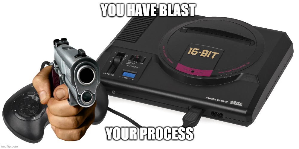 You Have Blast Your Last Process | YOU HAVE BLAST; YOUR PROCESS | image tagged in blast processing,custom template | made w/ Imgflip meme maker