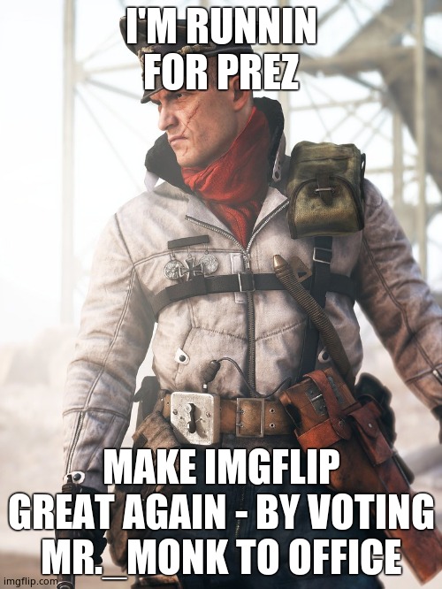Ernst | I'M RUNNIN FOR PREZ; MAKE IMGFLIP GREAT AGAIN - BY VOTING MR._MONK TO OFFICE | image tagged in ernst | made w/ Imgflip meme maker