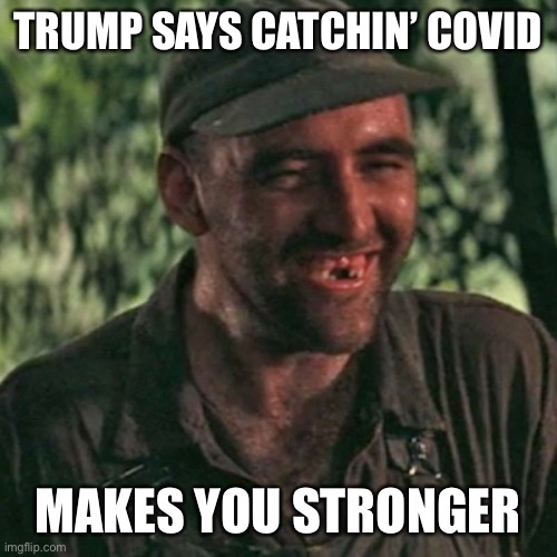 TRUMP SAYS CATCHIN’ COVID MAKES YOU STRONGER | made w/ Imgflip meme maker