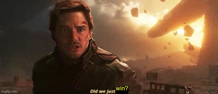 Did we just lose | win? | image tagged in did we just lose | made w/ Imgflip meme maker