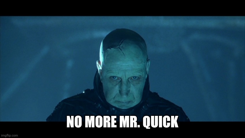 NO MORE MR. QUICK | image tagged in dark city | made w/ Imgflip meme maker