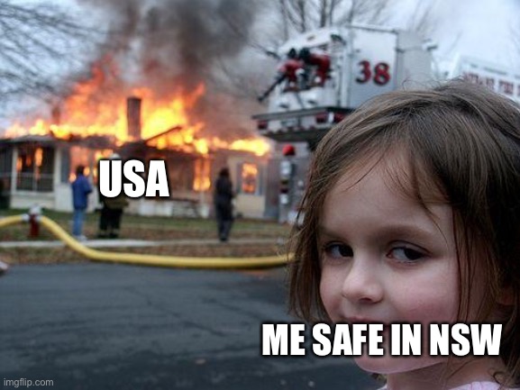 Disaster Girl | USA; ME SAFE IN NSW | image tagged in memes,disaster girl | made w/ Imgflip meme maker