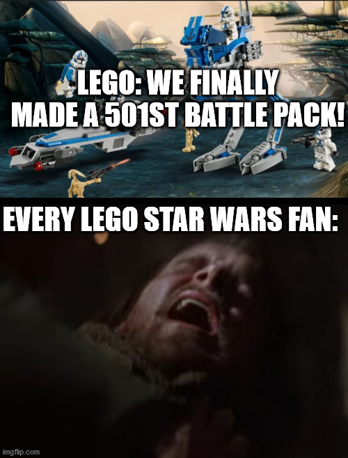 LEGO: WE FINALLY MADE A 501ST BATTLE PACK! EVERY LEGO STAR WARS FAN: | image tagged in christian bale moan | made w/ Imgflip meme maker