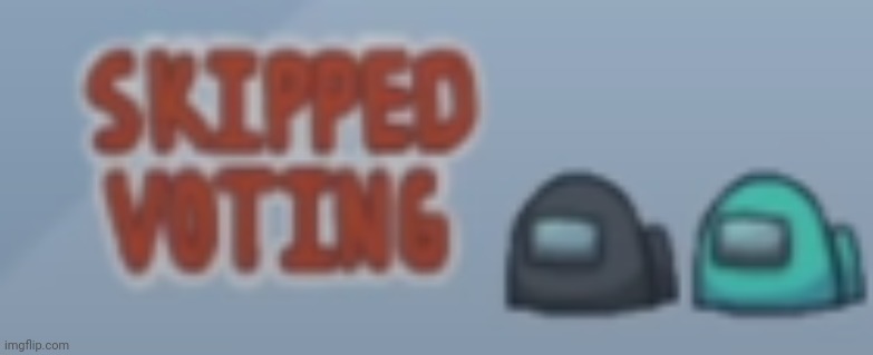 Skipped voting (2 people) | image tagged in skipped voting 2 people,among us,custom template | made w/ Imgflip meme maker