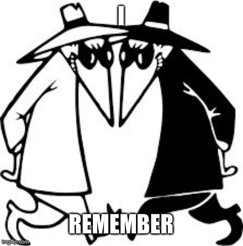 spy vs spy | I REMEMBER | image tagged in spy vs spy | made w/ Imgflip meme maker