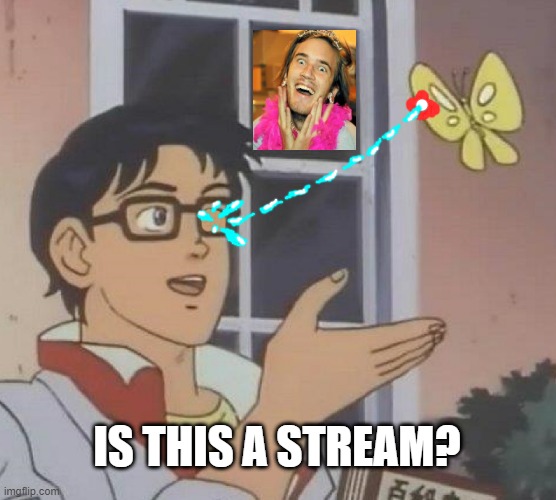 LIVE | IS THIS A STREAM? | image tagged in memes,is this a pigeon | made w/ Imgflip meme maker