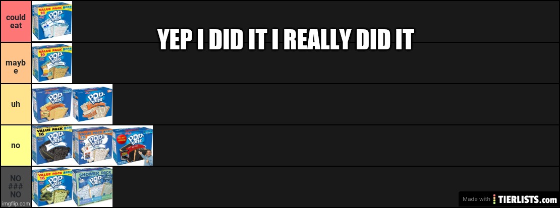 CURSED POP TART TIER LIST | YEP I DID IT I REALLY DID IT | image tagged in fake,cursed image | made w/ Imgflip meme maker