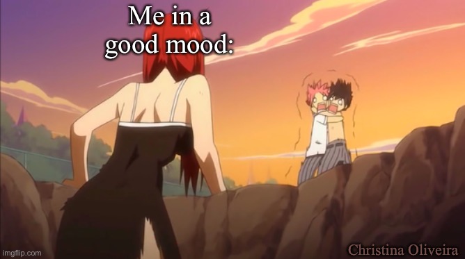 Good mood | Me in a good mood:; Christina Oliveira | image tagged in the ring,fairy tail,mood,goth people,halloween,scary | made w/ Imgflip meme maker