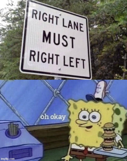 right lane must right left? | image tagged in ah ok,confusing | made w/ Imgflip meme maker