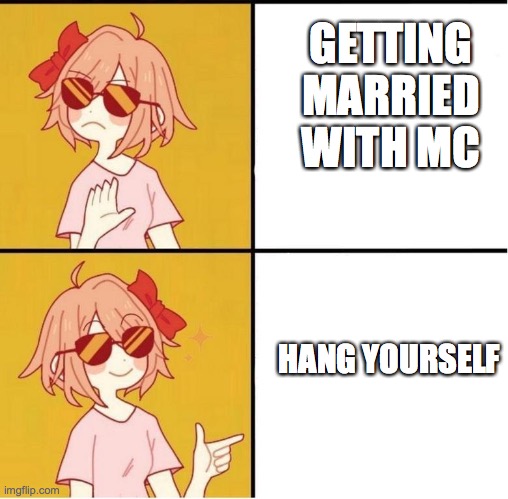 "Being depressed is better." -Sayori DDLC | GETTING MARRIED WITH MC; HANG YOURSELF | image tagged in sayori drake | made w/ Imgflip meme maker