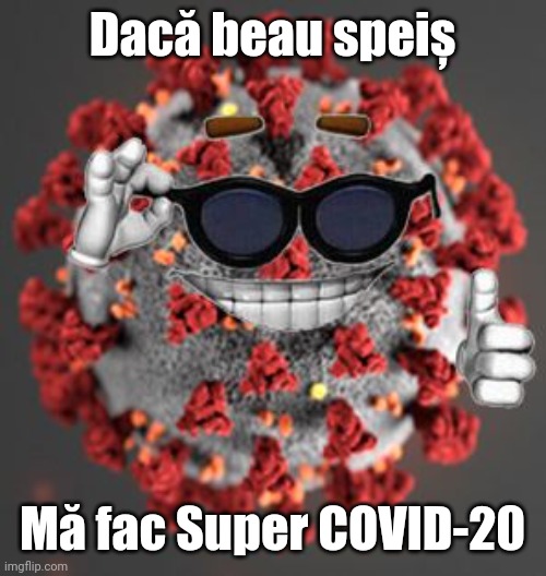 Coronavirus | Dacă beau speiș; Mă fac Super COVID-20 | image tagged in coronavirus | made w/ Imgflip meme maker