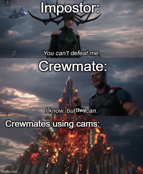 More Among Us meme... | Impostor:; Crewmate:; They; Crewmates using cams: | image tagged in you can't defeat me,among us,memes | made w/ Imgflip meme maker