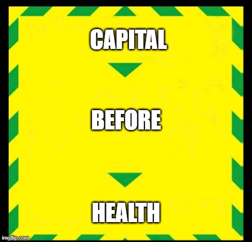 Capital Before Health | CAPITAL; BEFORE; HEALTH | image tagged in control the virus | made w/ Imgflip meme maker