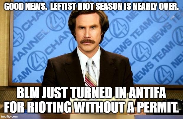 BLM turns on its own storm troopers: | GOOD NEWS.  LEFTIST RIOT SEASON IS NEARLY OVER. BLM JUST TURNED IN ANTIFA FOR RIOTING WITHOUT A PERMIT. | image tagged in breaking news | made w/ Imgflip meme maker