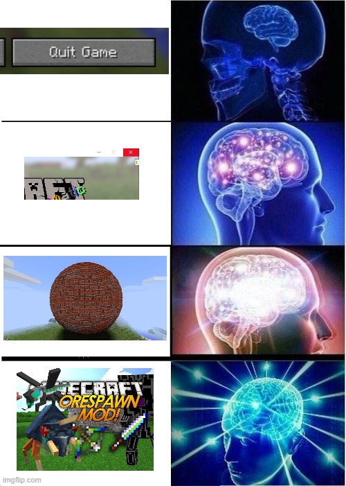 How to Quit Out of Minecraft | image tagged in memes,expanding brain,minecraft,mods,minecraft mod,crash | made w/ Imgflip meme maker