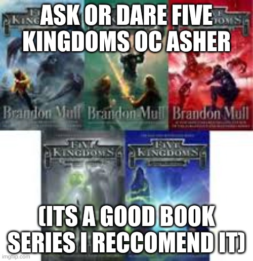 ASK OR DARE FIVE KINGDOMS OC ASHER; (ITS A GOOD BOOK SERIES I RECCOMEND IT) | made w/ Imgflip meme maker
