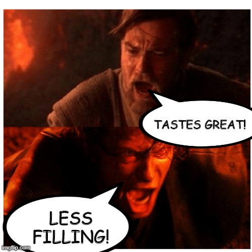 Even in A Galaxy Far, Far Away...It's Millertime | TASTES GREAT! LESS FILLING! | image tagged in you were the chosen one blank | made w/ Imgflip meme maker