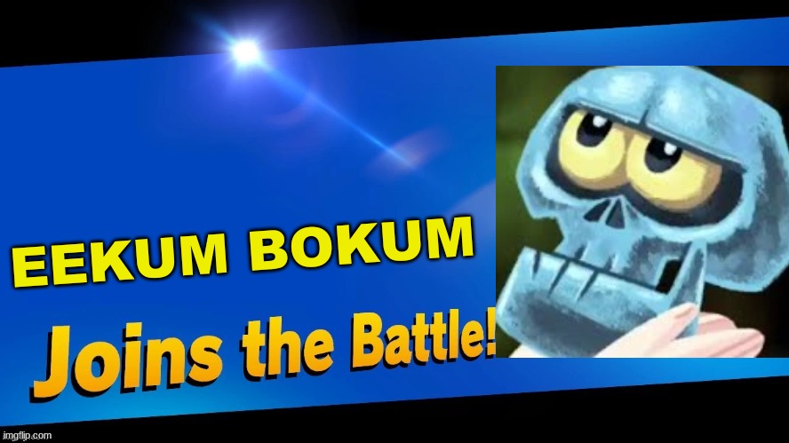 i never heard of this meme | EEKUM BOKUM | image tagged in blank joins the battle,banjo and kazooie,super smash bros,memes | made w/ Imgflip meme maker