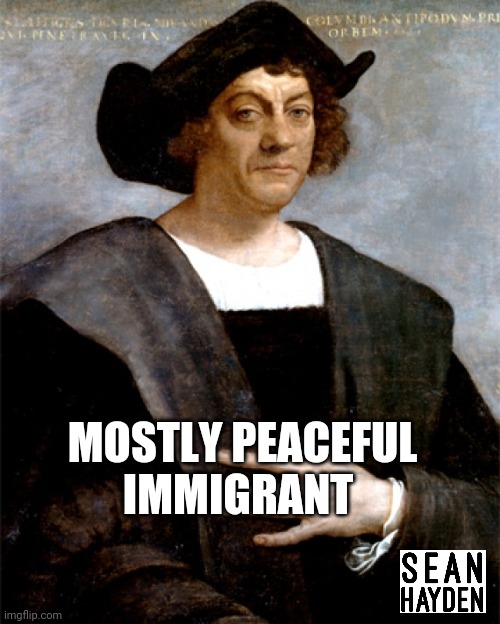 Columbus | MOSTLY PEACEFUL IMMIGRANT | image tagged in riots | made w/ Imgflip meme maker