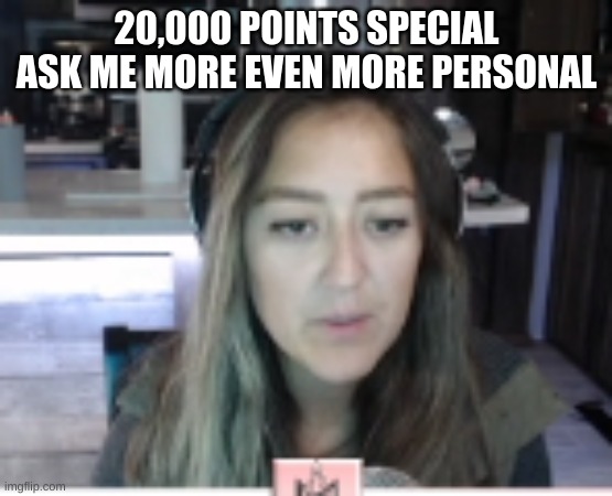mstinytyrant | 20,000 POINTS SPECIAL ASK ME MORE EVEN MORE PERSONAL | image tagged in mstinytyrant | made w/ Imgflip meme maker