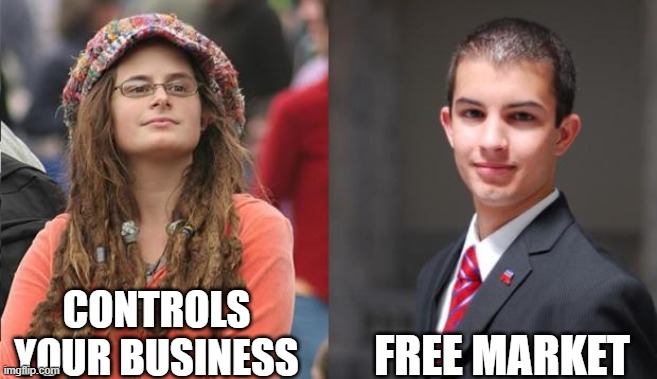 Free markets FTW! | FREE MARKET; CONTROLS YOUR BUSINESS | image tagged in liberal vs conservative,free market,ftw,business,but thats none of my business,control | made w/ Imgflip meme maker