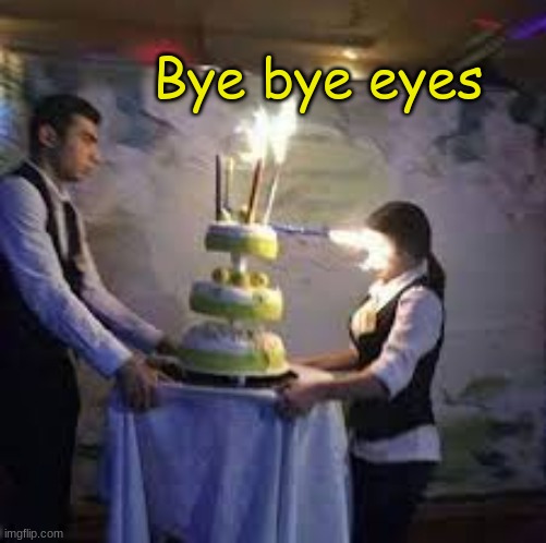 Bye bye eyes | made w/ Imgflip meme maker