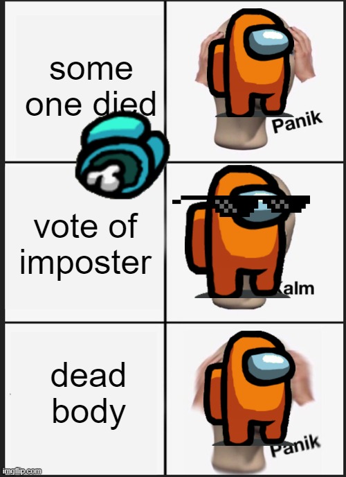mrmeme123456 funny meme | some one died; vote of imposter; dead body | image tagged in memes,panik kalm panik | made w/ Imgflip meme maker