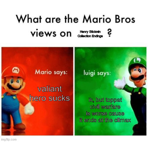 luigi is right. | Henry Stickmin Collection Endings; valiant hero sucks; ik, but toppat civil warfare is worse cause it ends at the climax | image tagged in mario says luigi says,henry stickmin | made w/ Imgflip meme maker