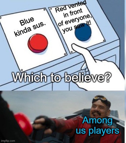blue sus | Red vented in front of everyone, you saw it! Blue kinda sus. Which to believe? Among us players | image tagged in two buttons eggman | made w/ Imgflip meme maker