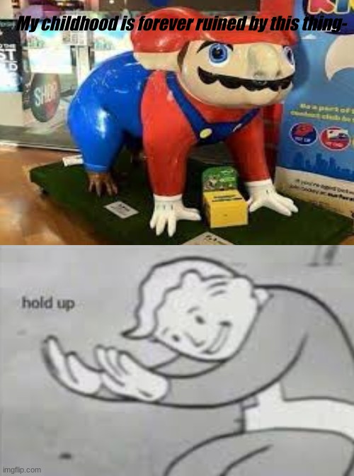 I wanna put bleach in my eyes right now | My childhood is forever ruined by this thing- | image tagged in hold up,mario,store,memes,scary,cursed | made w/ Imgflip meme maker
