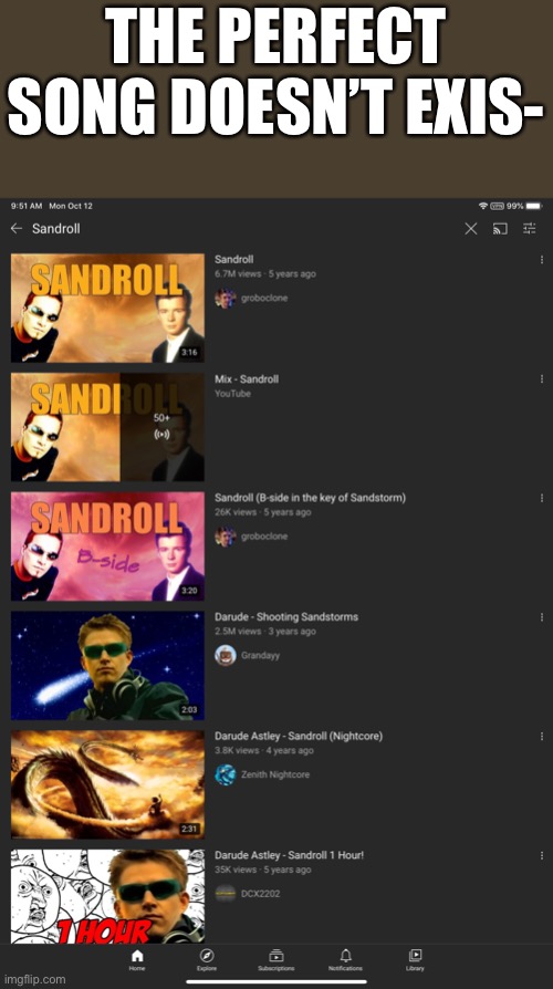 Amazingable | THE PERFECT SONG DOESN’T EXIS- | image tagged in rickroll,darude sandstorm,never gonna give you up,rick astley | made w/ Imgflip meme maker