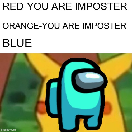 BLUE GOT CATCHED | RED-YOU ARE IMPOSTER; ORANGE-YOU ARE IMPOSTER; BLUE | image tagged in logic | made w/ Imgflip meme maker