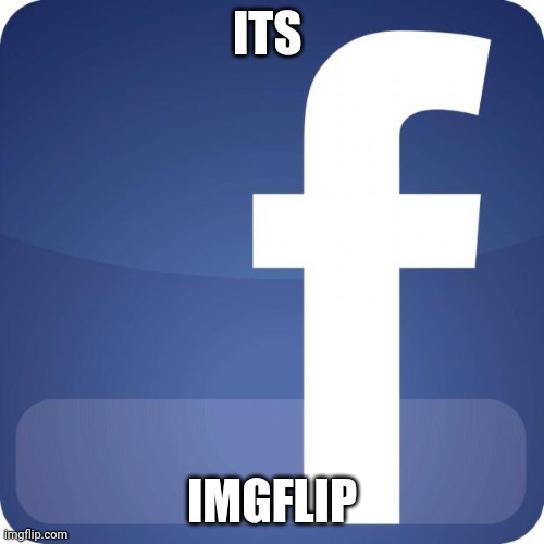 facebook | ITS IMGFLIP | image tagged in facebook | made w/ Imgflip meme maker