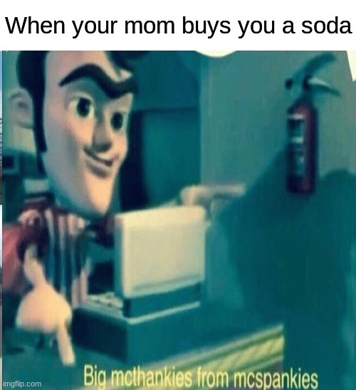 When your mom buys you a soda | image tagged in memes,skeet | made w/ Imgflip meme maker