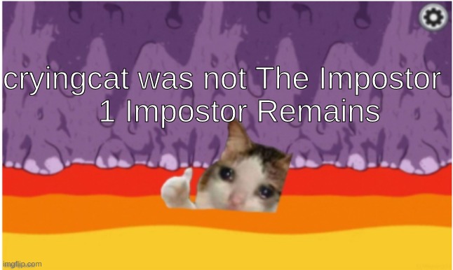 rip | cryingcat was not The Impostor
    1 Impostor Remains | image tagged in crying cat,among us | made w/ Imgflip meme maker