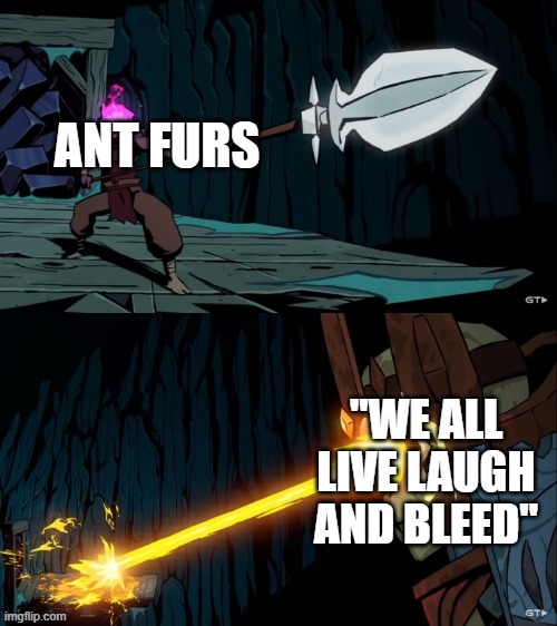 ANT FURS "WE ALL LIVE LAUGH AND BLEED" | made w/ Imgflip meme maker