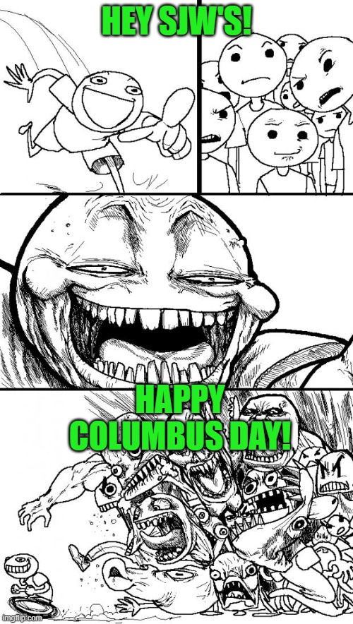 Literally what would happen in Colorado! | HEY SJW'S! HAPPY COLUMBUS DAY! | image tagged in memes,hey internet | made w/ Imgflip meme maker