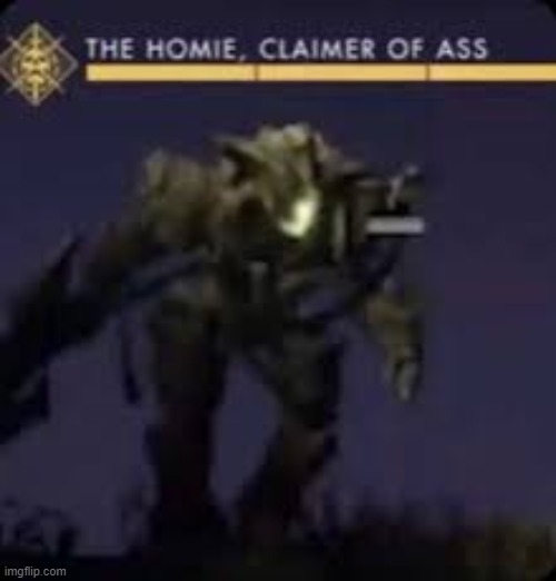 XD | image tagged in the homie claimer of ass,cool | made w/ Imgflip meme maker
