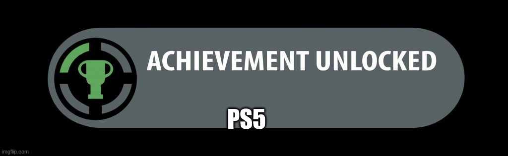 Xbox Achev | PS5 | image tagged in xbox achev | made w/ Imgflip meme maker
