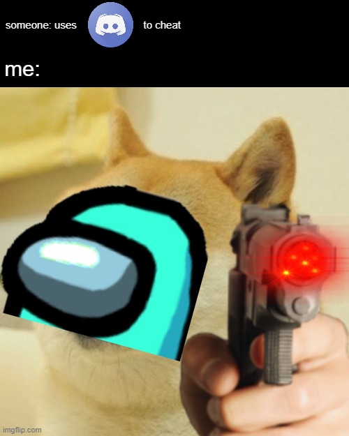 die |  someone: uses                       to cheat; me: | image tagged in doge holding a gun,among us | made w/ Imgflip meme maker