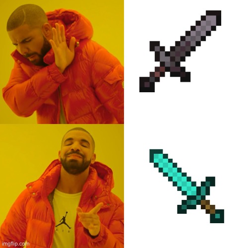 Minecraft Swords Be Like: (Drake Hotline Bling) | image tagged in memes,drake hotline bling,minecraft,sword | made w/ Imgflip meme maker