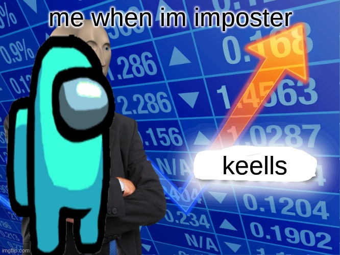keels | me when im imposter; keells | image tagged in empty stonks | made w/ Imgflip meme maker