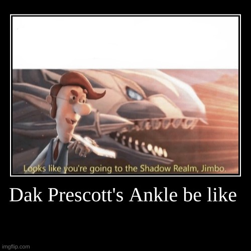 Dak ankles | image tagged in funny,demotivationals | made w/ Imgflip demotivational maker