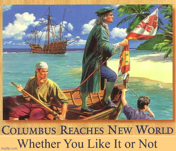 Columbus Reaches New World | image tagged in columbus day,memes,columbus,cancel culture,trump 2020,american culture | made w/ Imgflip meme maker