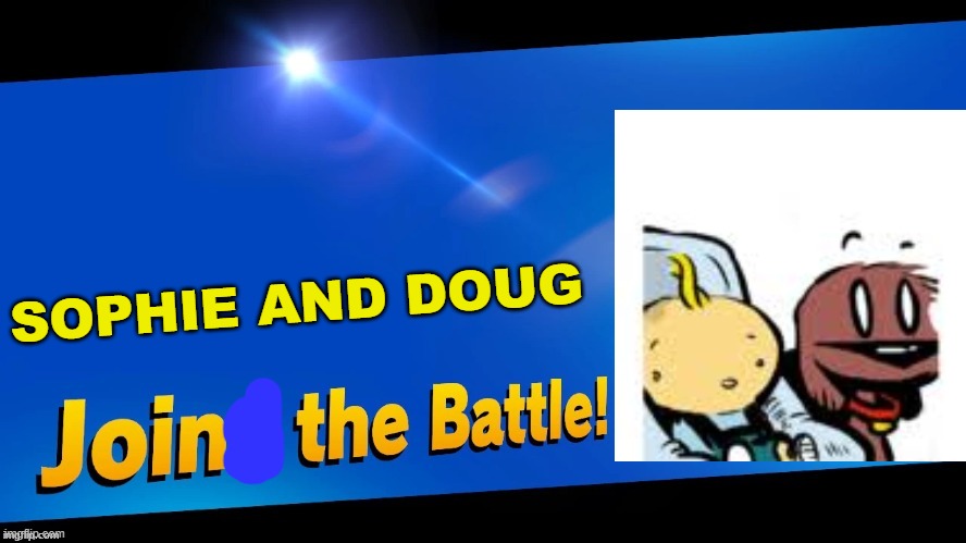 From Dog eat Doug. | SOPHIE AND DOUG | image tagged in blank joins the battle | made w/ Imgflip meme maker